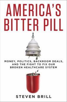 Hardcover America's Bitter Pill: Money, Politics, Backroom Deals, and the Fight to Fix Our Broken Healthcare System Book