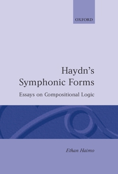 Hardcover Haydn's Symphonic Forms: Essays in Compositional Logic Book