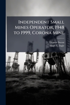 Independent small mines operator, 1948 to 1999, Corona Mine: oral history transcript / 200