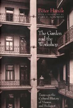 Paperback The Garden and the Workshop: Essays on the Cultural History of Vienna and Budapest Book