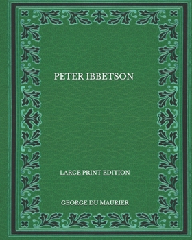 Peter Ibbetson - Large Print Edition