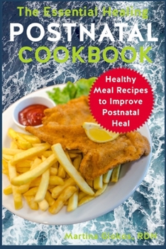 Paperback The Essential Healing Postnatal Cookbook: Healthy Meal Recipes to Improve Postnatal Heal Book