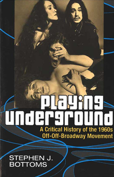 Paperback Playing Underground: A Critical History of the 1960s Off-Off-Broadway Movement Book