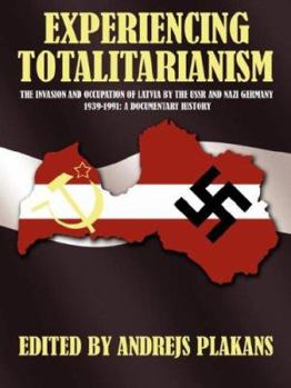 Paperback Experiencing Totalitarianism: The Invasion and Occupation of Latvia by the USSR and Nazi Germany 1939-1991 Book