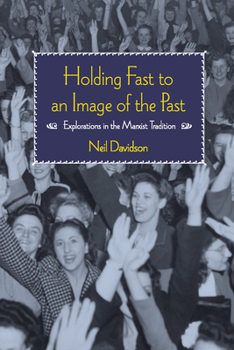 Paperback Holding Fast to an Image of the Past: Explorations in the Marxist Tradition Book