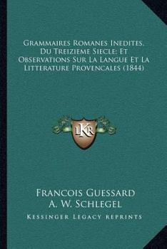 Paperback Grammaires Romanes Inedites, Du Treizieme Siecle; Et Observations Sur La Langue Et La Litterature Provencales (1844) [French] Book