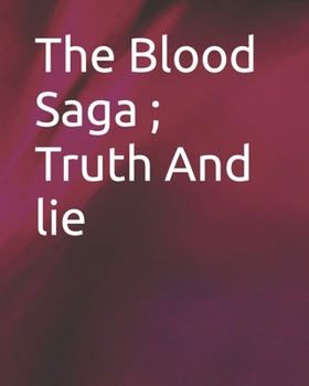 The Blood Saga ; Truth And lie