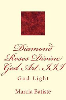 Diamond Roses Divine God Art III: God Light