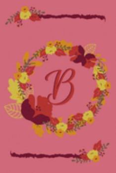 Paperback B: Fall Floral Initial Monogram Letter B Personalized Journal Notebook - College Ruled Diary for Women and Girls - Autumn Book