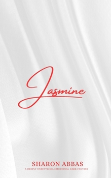 JASMINE: A Psychological, and deeply unsettling, Emotional Dark Fantasy.