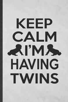 Paperback Keep Calm I'm Having Twins: Lined Notebook For Twin Pregnancy Announcement. Funny Ruled Journal For Pregnant Wife Mother. Unique Student Teacher B Book