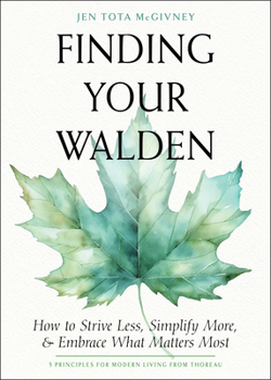 Paperback Finding Your Walden: How to Strive Less, Simplify More, and Embrace What Matters Most Book