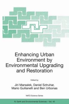 Enhancing Urban Environment by Environmental Upgrading and Restoration: Proceedings of the NATO Advanced Research Workshop on Enhancing Urban Environment: ... IV: Earth and Environmental Sciences)