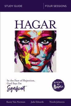 Paperback Hagar Bible Study Guide: In the Face of Rejection, God Says I'm Significant Book