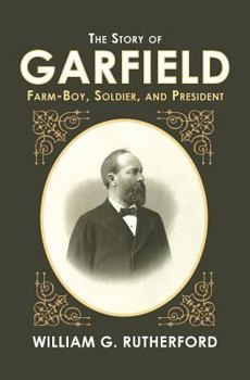 Paperback The Story of Garfield: Farm-Boy, Soldier, and President Book