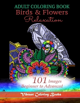 Paperback Adult Coloring Book Birds & Flowers Relaxation: 101 Images Beginner to Advanced Book