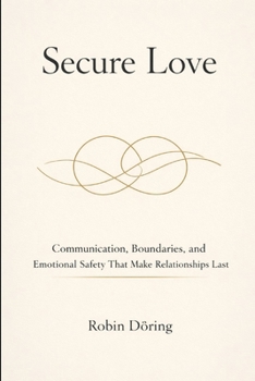 Paperback Secure Love: Communication, Boundaries, and Emotional Safety That Make Relationships Last Book