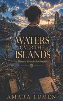 Waters Over the Islands: Memoirs from the Philippines (One More Day: Memoirs of a Humanitarian Doctor)