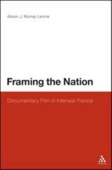Framing the Nation: Documentary Film in Interwar France