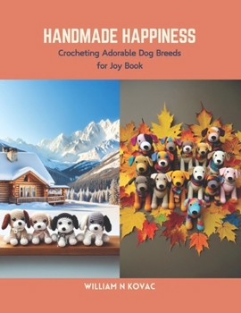 Paperback Handmade Happiness: Crocheting Adorable Dog Breeds for Joy Book