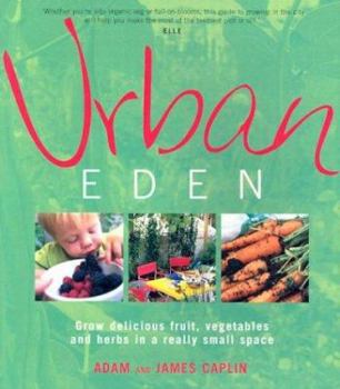 Paperback Urban Eden: Grow Delicious Fruit, Vegetables and Herbs in a Really Small Space Book