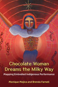 Paperback Chocolate Woman Dreams the Milky Way: Mapping Embodied Indigenous Performance Book