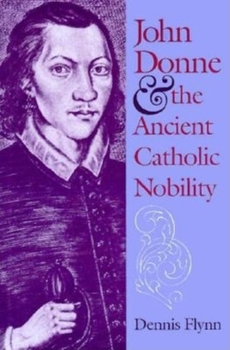 Hardcover John Donne and the Ancient Catholic Nobility Book