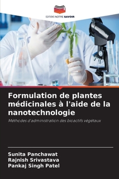 Formulation de plantes médicinales à l'aide de la nanotechnologie: Méthodes d'administration des bioactifs végétaux (French Edition)