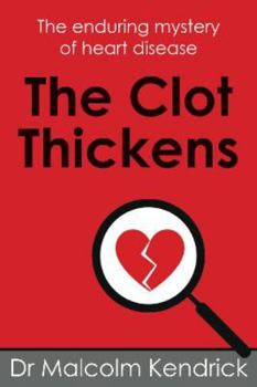 Paperback The Clot Thickens: The enduring mystery of heart disease Book