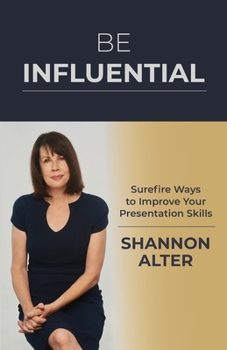 Paperback Be Influential: Surefire Ways to Improve Your Presentation Skills Book