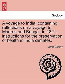 Paperback A Voyage to India: Containing Reflections on a Voyage to Madras and Bengal, in 1821; Instructions for the Preservation of Health in India Book
