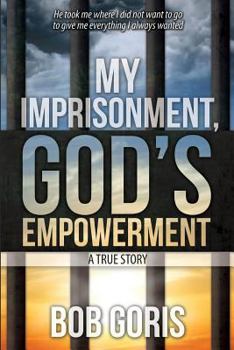 Paperback My Imprisonment, God's Empowerment - A True Story Book