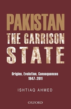 Hardcover The Pakistan Garrison State: Origins, Evolution, Consequences (1947-2011) Book