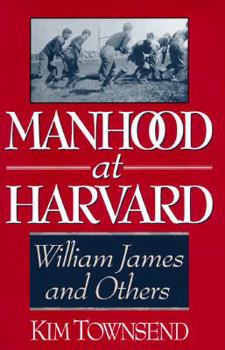 Hardcover Manhood at Harvard: William James and Others Book