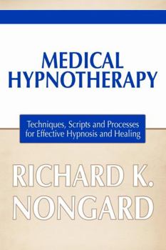 Paperback Medical Hypnotherapy: Techniques, Scripts and Processes for Effective Hypnosis and Healing Book