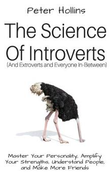 Paperback The Science of Introverts (And Extroverts and Everyone In-Between): Master Your Personality, Amplify Your Strengths, Understand People, and Make More Book