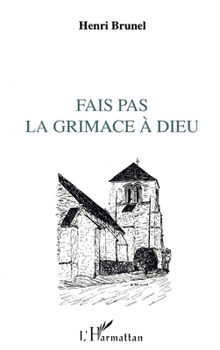 Paperback Fais pas la grimace à Dieu: Billets d'humour et d'amour [French] Book