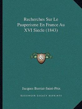 Paperback Recherches Sur Le Pauperisme En France Au XVI Siecle (1843) [French] Book
