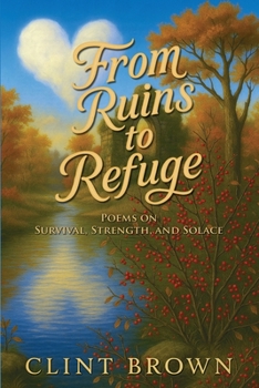 Paperback From Ruins To Refuge: Poems on Survival, Strength, and Solace Book