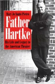 Hardcover Father Hartke: His Life and Legacy to the American Theater Book