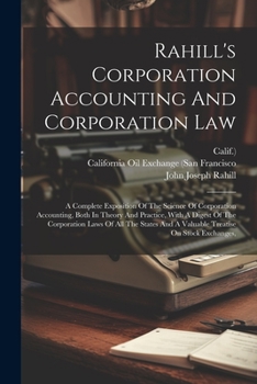 Paperback Rahill's Corporation Accounting And Corporation Law: A Complete Exposition Of The Science Of Corporation Accounting, Both In Theory And Practice, With Book