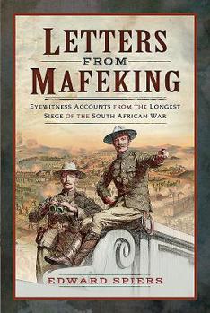 Hardcover Letters from Mafeking: Eyewitness Accounts from the Longest Siege of the South African War Book