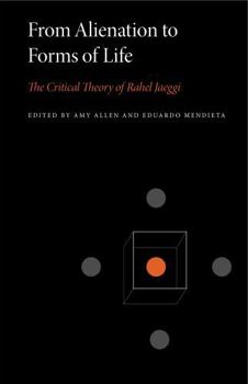Paperback From Alienation to Forms of Life: The Critical Theory of Rahel Jaeggi Book