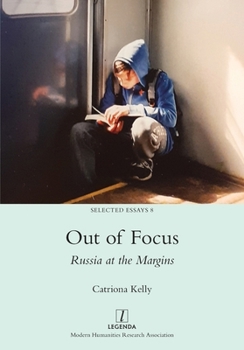 Out of Focus: Russia at the Margins (Selected Essays)