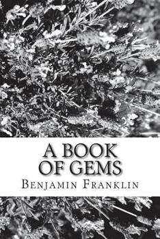 Book of Gems or Choice Selections from the Writings of Benjamin Franklin