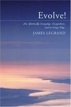 Paperback Evolve!: Live Spiritually Everyday, Everywhere, and in Every Way Book