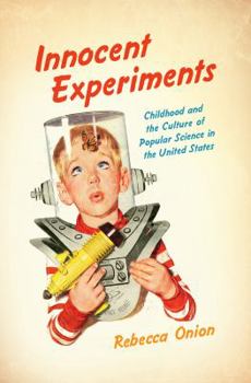 Paperback Innocent Experiments: Childhood and the Culture of Popular Science in the United States Book