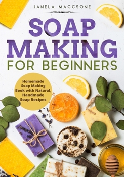 Paperback Soap Making for Beginners: Homemade Soap Making Book with Natural, Handmade Soap Recipes Book