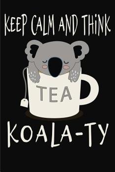 Paperback Keep Calm and Think Koala-Ty: Funny Quality Control Manager, Officer, Inspector Gift. Koala Bear in a teacup pun. Nice gift for the Quality Control Book