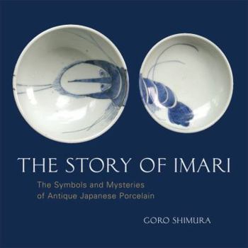 Hardcover The Story of Imari: The Symbols and Mysteries of Antique Japanese Porcelain Book